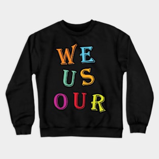 WE US OUR Crewneck Sweatshirt